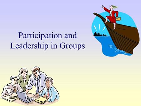 Participation and Leadership in Groups. Functional Theory Benne & Sheats – functional behaviors that occur in groups (p. 50-52). What are two roles in.