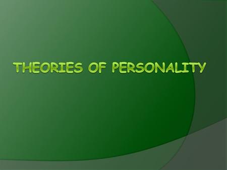 Personality “Characteristic pattern of thinking, feeling and acting.” Four major perspectives on Personality Psychoanalytic - unconscious motivations.