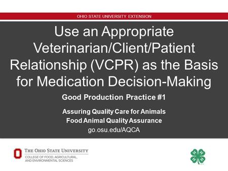 OHIO STATE UNIVERSITY EXTENSION Use an Appropriate Veterinarian/Client/Patient Relationship (VCPR) as the Basis for Medication Decision-Making Good Production.