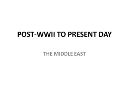 POST-WWII TO PRESENT DAY THE MIDDLE EAST. Egypt not fully independent – British troops occupied the Suez Canal – As a result, Abdul Nasser seizes power.