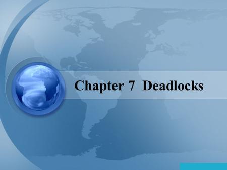 Chapter 7 Deadlocks Page 2 Chapter 7: Deadlocks System Model Deadlock Characterization Methods for Handling Deadlocks Deadlock Prevention Deadlock Avoidance.