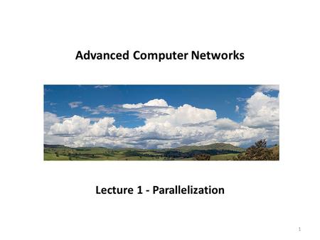 Advanced Computer Networks Lecture 1 - Parallelization 1.