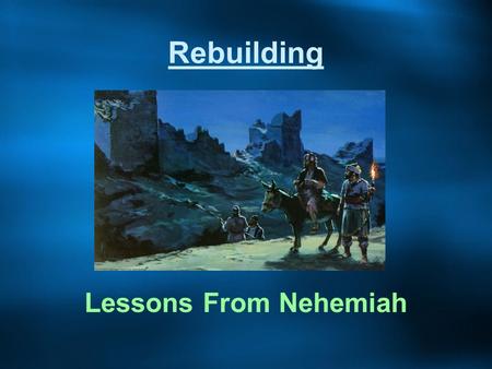 Rebuilding Lessons From Nehemiah. What Do These Things Have in Common? Pentagon after 9/11? Iraq/Afghanistan? Much of the Gulf Coast? New Orleans? Our.