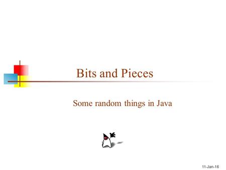 11-Jan-16 Bits and Pieces Some random things in Java.