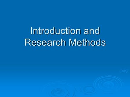 Introduction and Research Methods. What is Psychology?  Definition- scientific study of behavior and mental processes Behavior- any action other people.