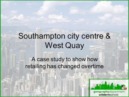 Southampton city centre & West Quay A case study to show how retailing has changed overtime.