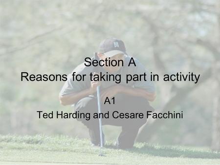 Section A Reasons for taking part in activity A1 Ted Harding and Cesare Facchini.