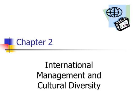 Chapter 2 International Management and Cultural Diversity.