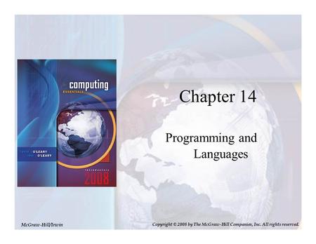 Chapter 14 Programming and Languages McGraw-Hill/Irwin Copyright © 2008 by The McGraw-Hill Companies, Inc. All rights reserved.