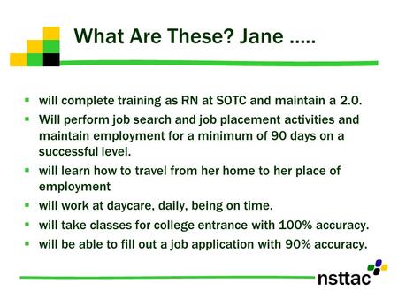  will complete training as RN at SOTC and maintain a 2.0.  Will perform job search and job placement activities and maintain employment for a minimum.