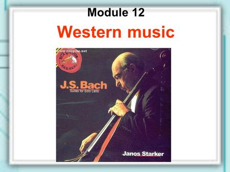 Module 12 Western music. Unit 2 Vienna is the centre of European classical music.