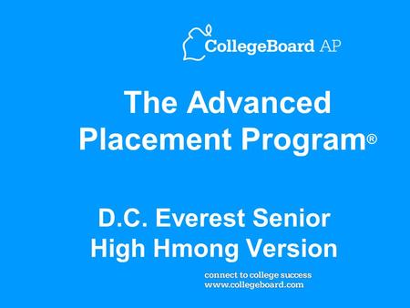 The Advanced Placement Program ® D.C. Everest Senior High Hmong Version.