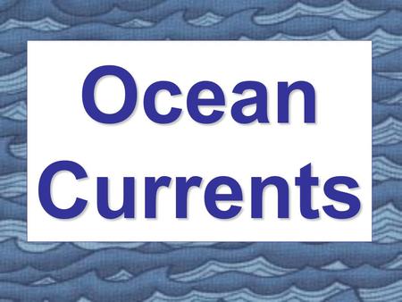 Ocean Currents.