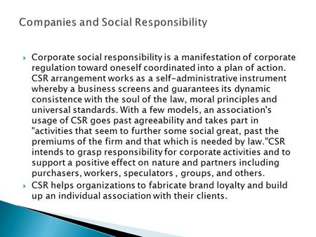  Corporate social responsibility is a manifestation of corporate regulation toward oneself coordinated into a plan of action. CSR arrangement works as.