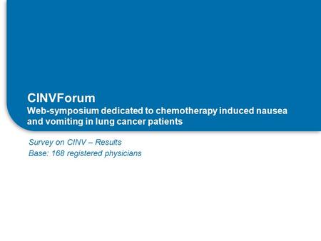 CINVForum Web-symposium dedicated to chemotherapy induced nausea and vomiting in lung cancer patients Survey on CINV – Results Base: 168 registered physicians.