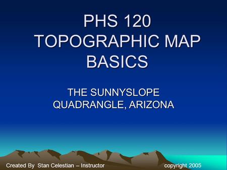 PHS 120 TOPOGRAPHIC MAP BASICS