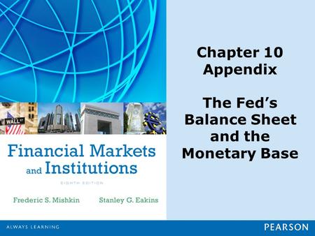 Chapter 10 Appendix The Fed’s Balance Sheet and the Monetary Base.