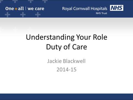 Understanding Your Role Duty of Care Jackie Blackwell 2014-15.