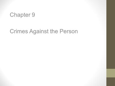 Chapter 9 Crimes Against the Person. Question of the Day “Crime and the fear of crime have permeated the fabric of American life.” – Warren E. Burger.