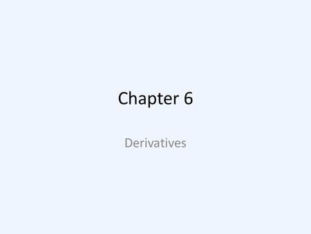 Chapter 6 Derivatives. Difficilis, Difficile: difficult Difficult: not easy.