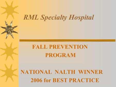 RML Specialty Hospital FALL PREVENTION PROGRAM NATIONAL NALTH WINNER 2006 for BEST PRACTICE.