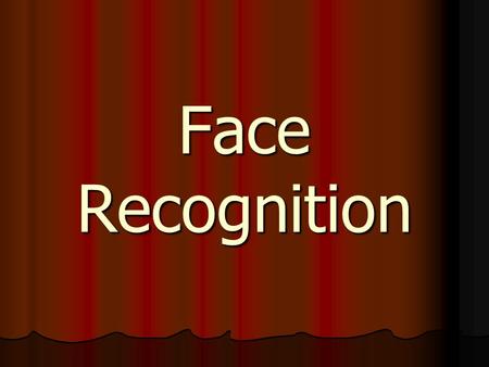 Face Recognition. Name these famous faces Cohen (1989) distinguishes between a) Face identification: looking at a person’s face and knowing who it is.