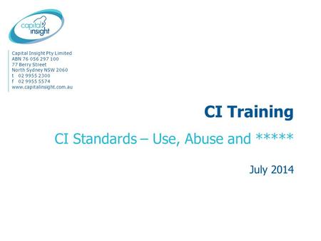 Capital Insight Pty Limited ABN 76 056 297 100 77 Berry Street North Sydney NSW 2060 t02 9955 2300 f02 9955 5574 www.capitalinsight.com.au CI Training.