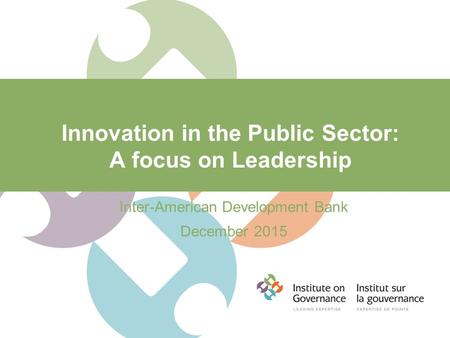 Innovation in the Public Sector: A focus on Leadership Inter-American Development Bank December 2015.