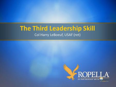 The Third Leadership Skill Col Harry LeBoeuf, USAF (ret)