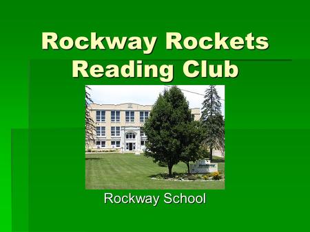 Rockway Rockets Reading Club Rockway School. Demographics  Grades 1-8  25 student mentors  38 students tutored  Approximately one-third of student.