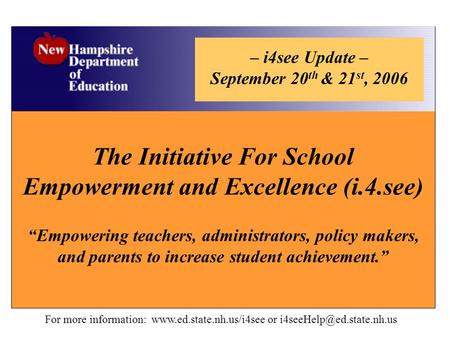 The Initiative For School Empowerment and Excellence (i.4.see) “Empowering teachers, administrators, policy makers, and parents to increase student achievement.”