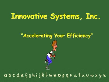 “Accelerating Your Efficiency” Innovative Systems, Inc.