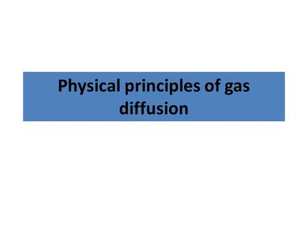 Physical principles of gas diffusion. Physical principles of gas diffusion Henry’s law.