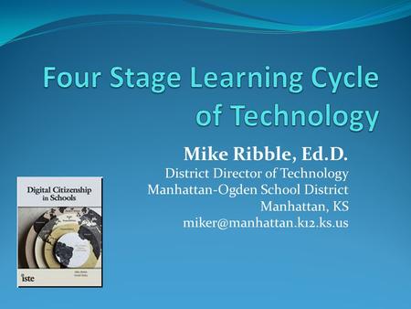 Mike Ribble, Ed.D. District Director of Technology Manhattan-Ogden School District Manhattan, KS