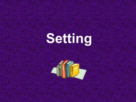 Setting. Components of Mood Where the story takes place: geographical location. Where is the action of the story occurring? When the story occurs: time.