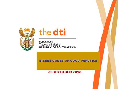 B-BBEE CODES OF GOOD PRACTICE 30 OCTOBER 2013. Presentation Layout Introduction B-BBEE Codes of Good Practice Way forward 2.