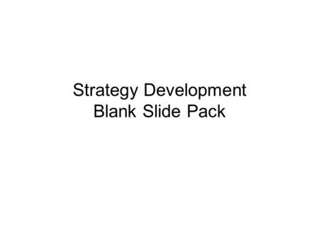 Strategy Development Blank Slide Pack. Version Control Version #Updated ByDate UpdatedChange Details.