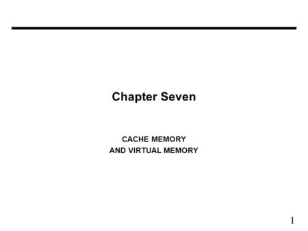 1 Chapter Seven CACHE MEMORY AND VIRTUAL MEMORY. 2 SRAM: –value is stored on a pair of inverting gates –very fast but takes up more space than DRAM (4.