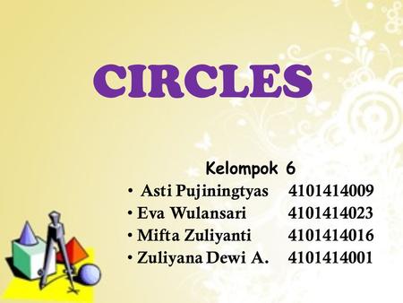 CIRCLES Kelompok 6 Asti Pujiningtyas 4101414009 Eva Wulansari 4101414023 Mifta Zuliyanti4101414016 Zuliyana Dewi A. 4101414001.