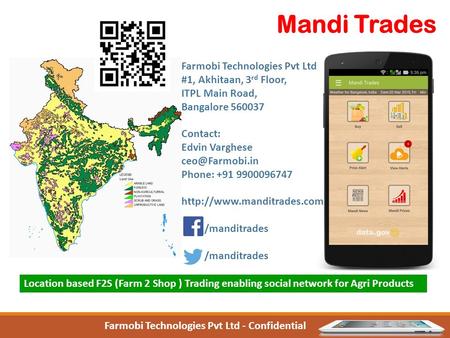 Mandi Trades Farmobi Technologies Pvt Ltd #1, Akhitaan, 3 rd Floor, ITPL Main Road, Bangalore 560037 Contact: Edvin Varghese Phone: +91.