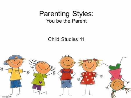 Parenting Styles: You be the Parent Child Studies 11.