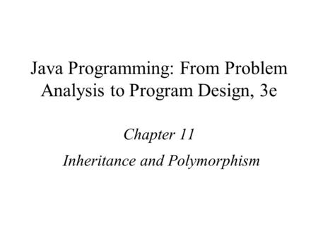 Java Programming: From Problem Analysis to Program Design, 3e Chapter 11 Inheritance and Polymorphism.