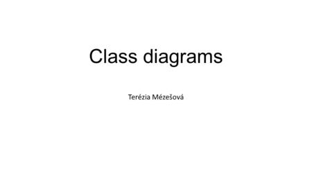 Class diagrams Terézia Mézešová.