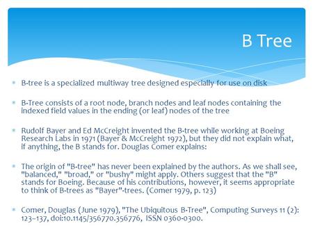  B-tree is a specialized multiway tree designed especially for use on disk  B-Tree consists of a root node, branch nodes and leaf nodes containing the.