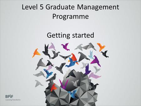 Level 5 Graduate Management Programme Getting started.