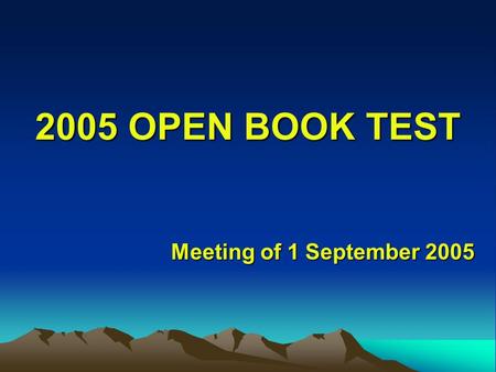 2005 OPEN BOOK TEST Meeting of 1 September 2005. Our Mission Review the open book test and go over any questions that caused problems.