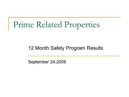 Prime Related Properties 12 Month Safety Program Results September 24,2008.