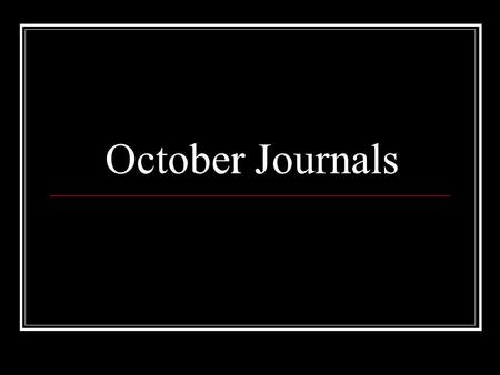 October Journals. October 1 st If I had 1 million dollars…