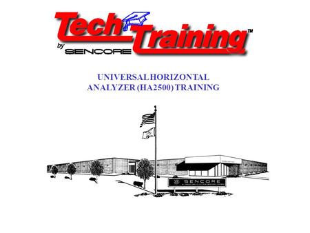 UNIVERSAL HORIZONTAL ANALYZER (HA2500) TRAINING. HA2500 Universal Horizontal Analyzer.