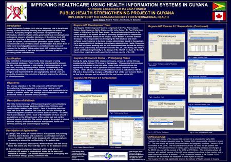 IMPROVING HEALTHCARE USING HEALTH INFORMATION SYSTEMS IN GUYANA An integral component of the CIDA FUNDED PUBLIC HEALTH STRENGTHENING PROJECT IN GUYANA.